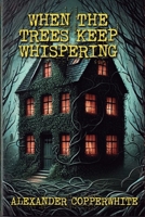 When the trees keep whispering (Home Sweet Horror) B0FGDGTJ2J Book Cover