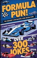 Formula Pun!: The Biggest Car Racing Joke Book Ever for Racers of All Ages (Jokes for Superfans) B0DR7X8G67 Book Cover