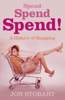 Spend Spend Spend: A History of Shopping 0752443690 Book Cover