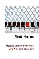 Alcott Memoirs: Posthumously Compiled From Papers, Journals And Memoranda Of The Late Dr. Frederick L. H. Willis 0548414440 Book Cover