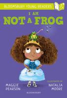 I Am Not A Frog: A Bloomsbury Young Reader (Bloomsbury Young Readers) 1472959760 Book Cover