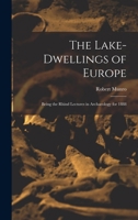 The Lake-Dwellings of Europe: Being the Rhind Lectures in Archaeology for 1888 1019073977 Book Cover