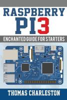 Raspberry Pi3: Enchanted Guide for Starters 1543093191 Book Cover