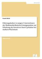 Fuhrungskultur in Jungen Unternehmen Der Multimedia-Branche-Losungsansatze Zur Erhaltung Der Kreativen Start-Up-Kultur Bei Starkem Wachstum 3838631617 Book Cover