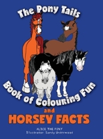 The Pony Tails Book of Colouring Fun and Horsey Facts 1525550306 Book Cover