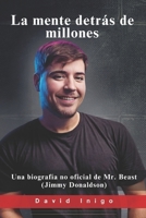 La mente detrás de millones: Una biografía no oficial de Mr. Beast (Jimmy Donaldson) (Spanish Edition) B0F6NQDKDR Book Cover