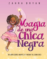 Magia de una Chica Negra: Un Libro Sobre Amarte a Ti Misma Tal Como Eres 1736144537 Book Cover