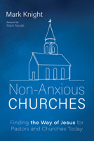 Non-Anxious Churches: Finding the Way of Jesus for Pastors and Churches Today 1666736600 Book Cover