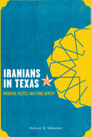 Iranians in Texas: Migration, Politics, and Ethnic Identity 0292754396 Book Cover