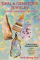 Opal & Gemstone Jewelry: Cutting, Designing, Setting: A Step-By-Step Lapidary Instructional Guide 0981733603 Book Cover