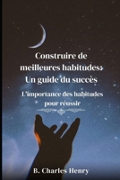 Construire de meilleures habitudes: un guide du succès: l'importance des habitudes pour réussir (French Edition) B0CV45NL5Q Book Cover