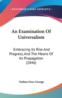 An Examination of Universalism: Embracing Its Rise and Progress, and the Means of Its Propagation 1436772648 Book Cover