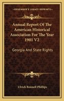 Annual Report Of The American Historical Association For The Year 1901 V2: Georgia And State Rights 0548303908 Book Cover