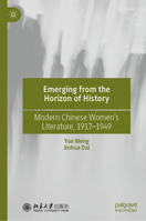 Emerging from the Horizon of History: Modern Chinese Women’s Literature, 1917-1949 9819940036 Book Cover