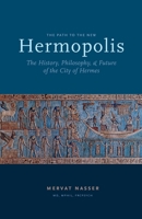 The Path to the New Hermopolis: The History, Philosophy, and Future of the City of Hermes 0995124507 Book Cover