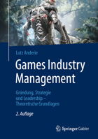 Games Industry Management: Gründung, Strategie und Leadership – Theoretische Grundlagen 3662657279 Book Cover