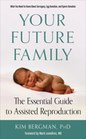 Your Future Family: The Essential Guide to Assisted  Reproduction (What You Need to Know About Surrogacy, Egg Donation, and Sperm Donation) 1573247464 Book Cover
