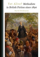 Yet Alive? Methodists in British Fiction since 1890 1443890952 Book Cover