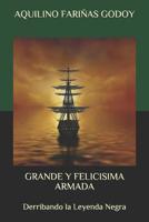 Grande y Felicísima Armada: Derribando la Leyenda Negra 1729628257 Book Cover