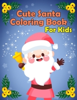 Cute Santa: : A Holy Christmas Coloring Book For Kids, Toddlers, Teens B09HQ3XKY3 Book Cover