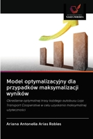 Model optymalizacyjny dla przypadków maksymalizacji wyników 6203130141 Book Cover