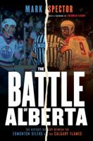 The Battle of Alberta: The Historic Rivalry Between the Edmonton Oilers and the Calgary Flames 0771078080 Book Cover