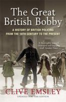 The Great British Bobby: A History Of British Policing From 1829 To The Present 1849161976 Book Cover