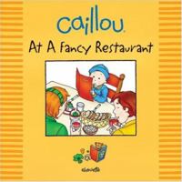 Caillou at a Fancy Restaurant (Out and About series) 2894504969 Book Cover