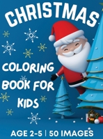 Christmas Coloring Book for Kids Ages 2-5: 50 Big, Cute and Simple Christmas Coloring Pages | Cute Santa, Reindeers, Snowmen, Stockings, ... Stocking Stuffers for Kids | 108 Pages 6249304231 Book Cover