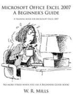 Microsoft Office Excel 2007 A Beginner's Guide: A training book for Microsoft Excel 2007 144903232X Book Cover