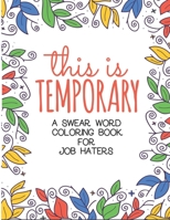 This is Temporary: Adult Anti Stress and Swear Word Job Coloring Book (Co-Worker Gifts) B08CWG62WV Book Cover