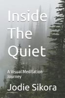 Inside The Quiet: A Visual Meditation Journey B0G4QNNBFG Book Cover