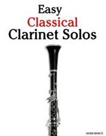 Easy Classical Clarinet Solos: Featuring Music of Bach, Beethoven, Wagner, Handel and Other Composers 1466307838 Book Cover