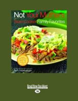 Not Your Mother's Slow Cooker Family Favorites: Healthy, Wholesome Meals Your Family will Love 1558324097 Book Cover