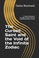 The Cursed Saint and the Void of the Infinite Zodiac: A Cosmic Odyssey of Courage, Sacrifice, and the Unyielding Power of Hope B0DTWZ9FVP Book Cover