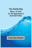 The Battleship Boys at Sea, or Two Apprentices in Uncle Sam's Navy 9354595006 Book Cover