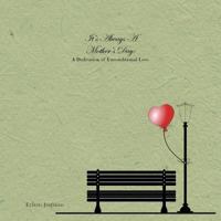 It's Always a Mother's Day: A Dedication of Unconditional Love 1639451811 Book Cover