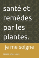 remèdes par les plantes.: je me soigne B0CPWXVWZ2 Book Cover