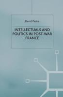Intellectuals and Politics in Post-War France (French Politics, Society and Culture) 1349417688 Book Cover