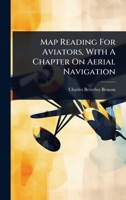 Map Reading For Aviators, With A Chapter On Aerial Navigation 1024913562 Book Cover