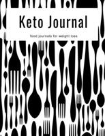 Keto Journal Food Journals For Weight Loss: Track Macros, Fasting, Ketosis, Food, Exercise, Measurements, Water, Sleep. Weight Loss Journal, Workout Logbook, Meal Planner, Keto Food List. 1670473872 Book Cover