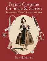 Period Costume for Stage & Screen: Patterns for Women's Dress 1800-1909 1648374263 Book Cover