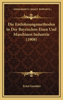 Die Entlohnungsmethoden In Der Bayrischen Eisen Und Maschinen Industrie (1908) 1168415225 Book Cover