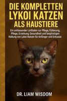 DIE KOMPLETTEN LYKOI KATZEN ALS HAUSTIERE: Ein umfassender Leitfaden zur Pflege, Fütterung, Pflege, Erziehung, Gesundheit und langfristigen Haltung von Lykoi-Katzen für Anfänger und Enthusiasten B0G2S668PG Book Cover