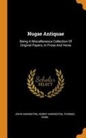 Nugae Antiquae: Being a Miscellaneous Collection of Original Papers, in Prose and Verse 1376331187 Book Cover