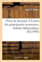 Thèse de doctorat. L'Union des principautés roumaines, étude d'histoire diplomatique 2019988984 Book Cover
