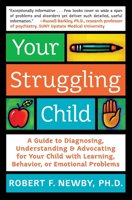 Your Struggling Child: A Guide to Diagnosing, Understanding, and Advocating for Your Child with Learning, Behavior, or Emotional Problem (Lynn Sonberg Books) 0060735228 Book Cover