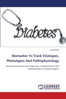 Biomarker To Track Etiologies, Phenotypes And Pathophysiology: Recent Improvements And Adaptations, In Maternal And ChildHealth Nursing, In Southeast Nigeria 6205512386 Book Cover