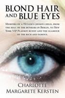 Blond Hair and Blue Eyes: Memoirs of a Hitler's Chosen Child, from the Hell of the Bunkers in Berlin, to New York VIP Playboy Bunny and the Glam 1629079871 Book Cover