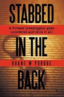 Stabbed in the Back: A Private Investigator Goes Uncovered and Tells It All 1438971621 Book Cover